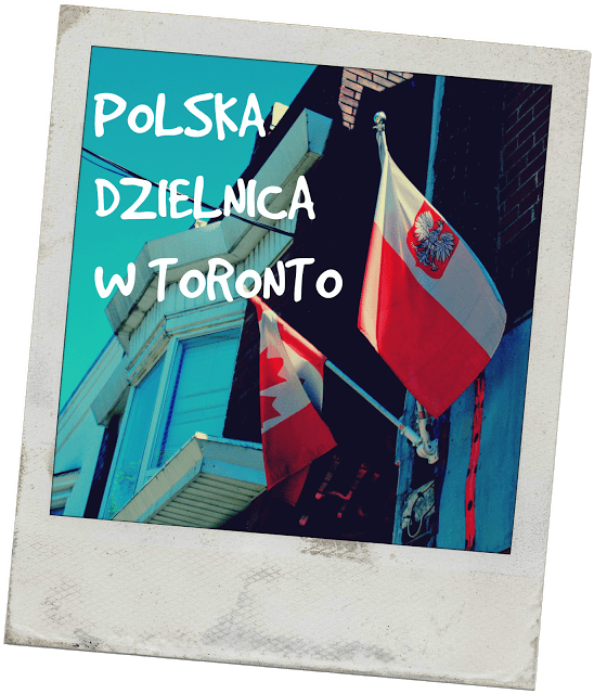 Polacy w Kanadzie - kilka słów o polskiej dzielnicy w Toronto